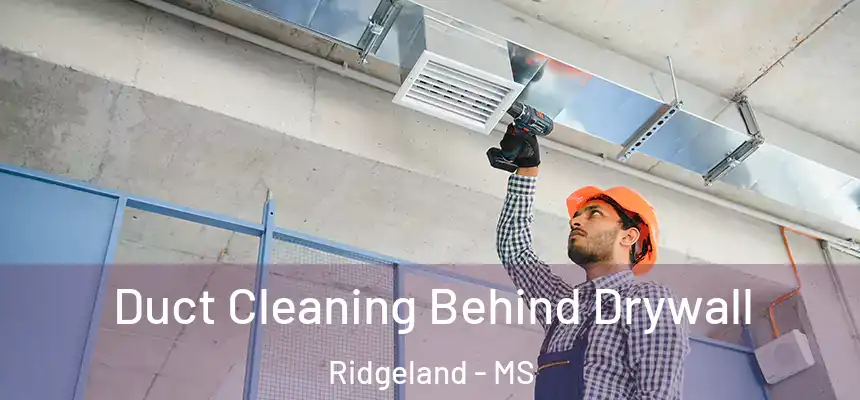 Duct Cleaning Behind Drywall Ridgeland - MS