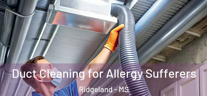  Duct Cleaning for Allergy Sufferers Ridgeland - MS