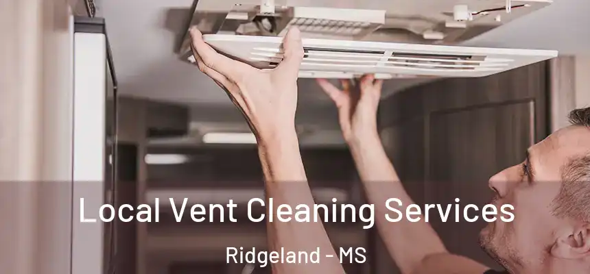 Local Vent Cleaning Services Ridgeland - MS